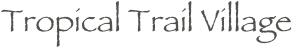 Tropical Trail Village